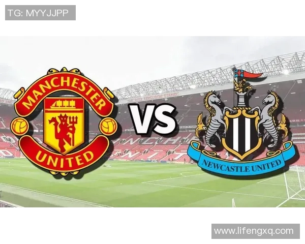 2019年曼联与纽卡斯尔的激烈对决回顾与精彩瞬间分析 2019年曼联与纽卡斯尔的激烈对决回顾与精彩瞬间分析